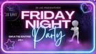 Friday Night Party Gratis entré 21+