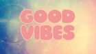 Good Vibes 2026