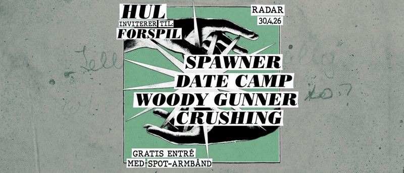 HUL PRÆSENTERER: Spawner + Date Camp + Woody Gunner + Crushing